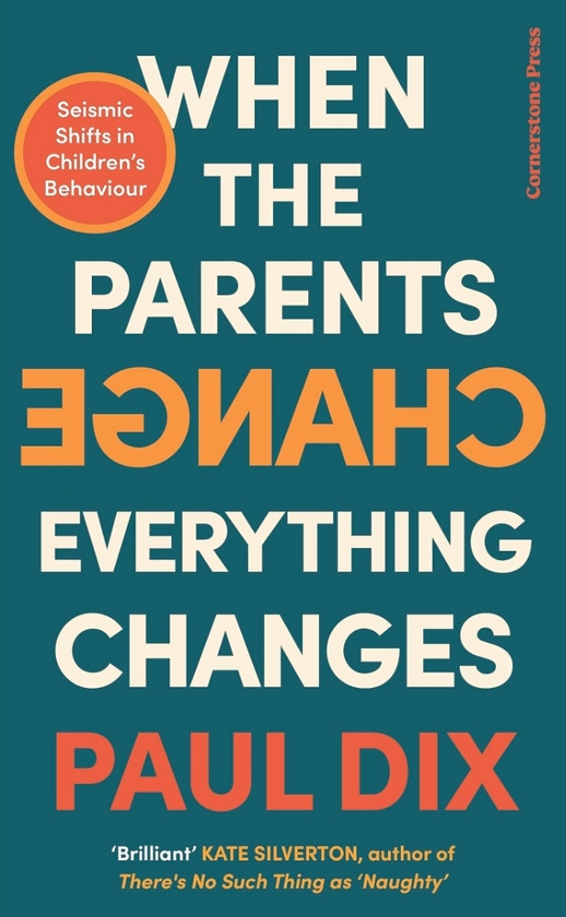 Паперова книга «When the Parents Change, Everything Changes: Seismic Shifts in Children’s Behaviour», автор Пол Дікс - фото №1