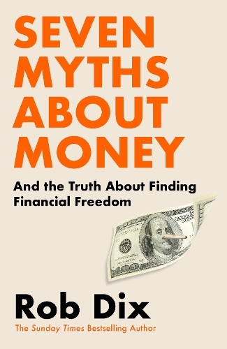 Бумажная книга «Seven Myths About Money: And the Truth About Finding Financial Freedom», автор Роб Дикс - фото №1