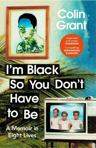 Бумажная книга «I'm Black So You Don't Have to Be: A Memoir in Eight Lives», автор Колин Грант - фото №1
