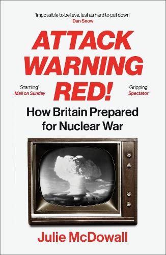 Паперова книга «Attack Warning Red!: How Britain Prepared for Nuclear War», автор Джулі МакДауелл - фото №1