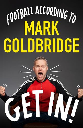 Бумажная книга «Get In!: Football according to Mark Goldbridge», автор Марк Голдбридж - фото №1