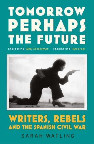 Бумажная книга «Tomorrow Perhaps the Future: Writers, Rebels and the Spanish Civil War» - фото №1