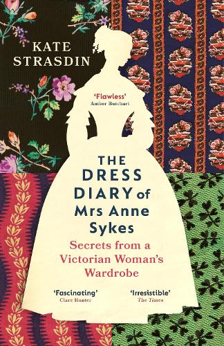 Бумажная книга «The Dress Diary of Mrs Anne Sykes: Secrets from a Victorian Woman’s Wardrobe», автор Кейт Страсдин - фото №1