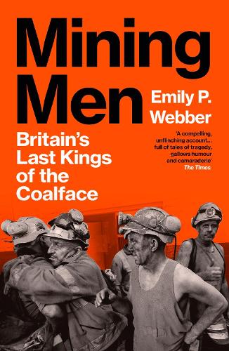 Бумажная книга «Mining Men: Britain’s Last Kings of the Coalface», автор Эмили П. Веббер - фото №1