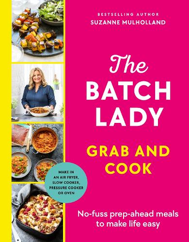 [object Object] «The Batch Lady Grab and Cook: No-fuss prep-ahead meals to make life easy», автор Сюзанна Малхолланд - фото №1