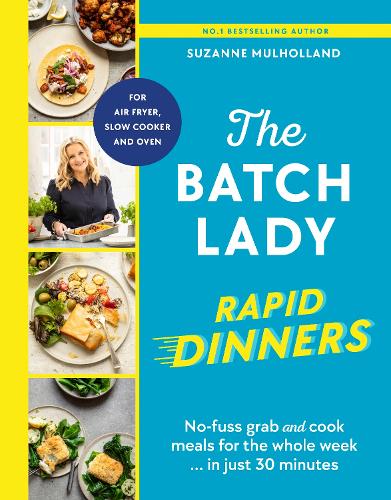 Бумажная книга «The Batch Lady Rapid Dinners: No-fuss grab and cook meals for the whole week in just 30 minutes», автор Сюзанна Малхолланд - фото №1