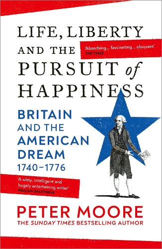 Бумажная книга «Life, Liberty and the Pursuit of Happiness: Britain and the American Dream (1740–1776)», автор Питер Мур - фото №1
