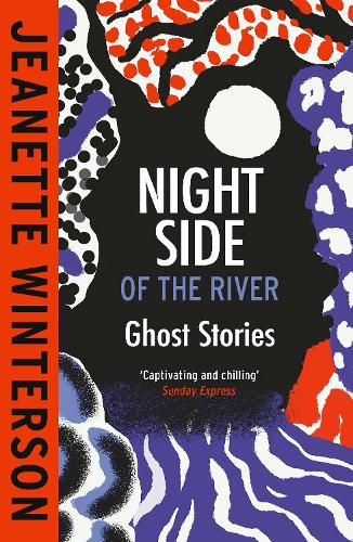 Бумажная книга «Night Side of the River: Dazzling new ghost stories from the Sunday Times bestseller», автор Джанет Уинтерсон - фото №1
