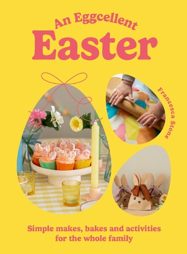 [object Object] «An Eggcellent Easter: Simple springtime makes, bakes and activities for the whole family», автор Франческа Стоун - фото №1