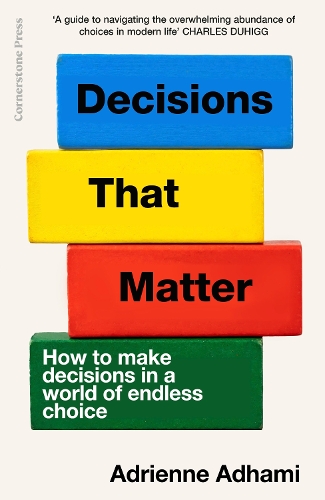 Паперова книга «Decisions That Matter: How to Make Decisions in A World of Endless Choice», автор Адрієнн Адхамі - фото №1
