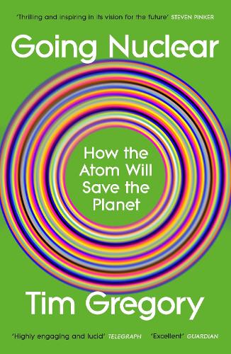Паперова книга «Going Nuclear: How the Atom Will Save the Planet», автор Тім Грегорі - фото №1