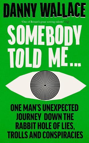 Бумажная книга «Somebody Told Me: One Man’s Unexpected Journey Down the Rabbit Hole of Lies, Trolls and Conspiracies», автор Дэнни Уоллес - фото №1