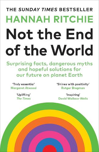 [object Object] «Not the End of the World: Surprising facts, dangerous myths and hopeful solutions for our future on planet Earth», автор Ханна Рітчі - фото №1