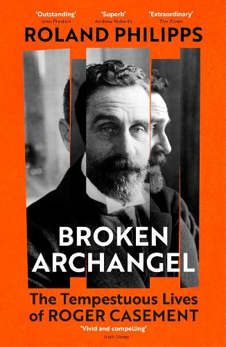 Бумажная книга «Broken Archangel: The Tempestuous Lives of Roger Casement», автор Роланд Филиппс - фото №1