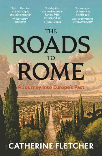 Паперова книга «The Roads To Rome: A Journey Into Europe’s Past», автор Кетрін Флетчер - фото №1