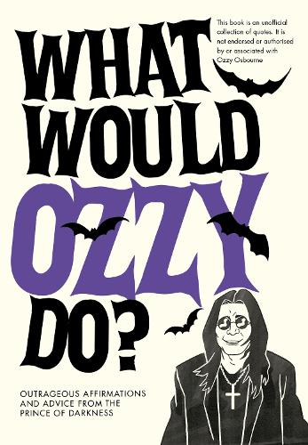 Бумажная книга «What Would Ozzy Do?: Outrageous affirmations and advice from the prince of darkness», автор Поп Пресс - фото №1
