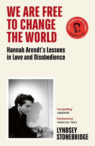 Бумажная книга «We Are Free to Change the World: Hannah Arendt’s Lessons in Love and Disobedience», автор Линдсей Стоунбридж - фото №1