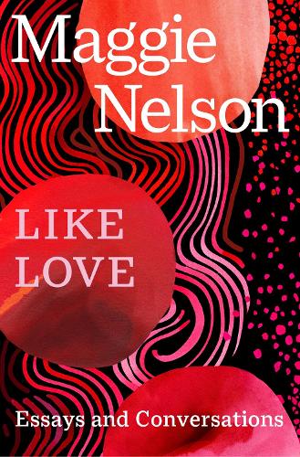 Бумажная книга «Like Love: Essays and Conversations», автор Мэгги Нельсон - фото №1