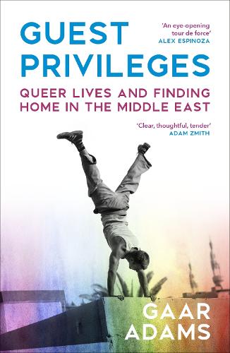 Бумажная книга «Guest Privileges: Queer Lives and Finding Home in the Middle East», автор Гаар Адамс - фото №1