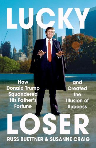 Бумажная книга «Lucky Loser: How Donald Trump Squandered His Father's Fortune and Created the Illusion of Success», авторов Расс Бюттнер, Сюзанна Крейг - фото №1