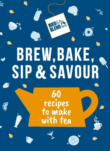 Бумажная книга «Bird & Blend’s Brew, Bake, Sip & Savour: 60 recipes to make with tea», автор Bird & Blend Tea Co - фото №1