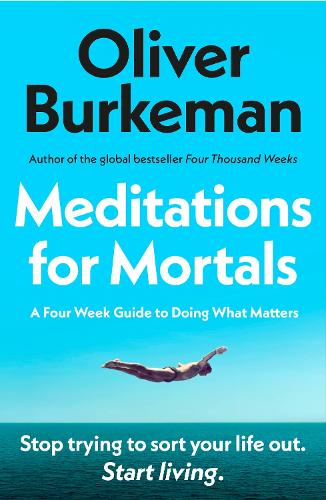 [object Object] «Meditations for Mortals: A Four Week Guide to Doing What Counts», автор Оливер Беркмен - фото №1