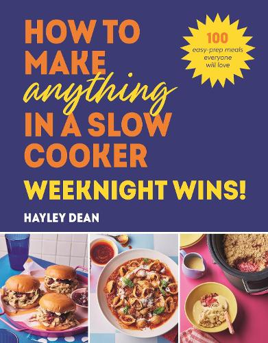 Паперова книга «How to Make Anything in a Slow Cooker: Weeknight Wins!: 100 easy-prep meals everyone will love», автор Хейлі Дін - фото №1