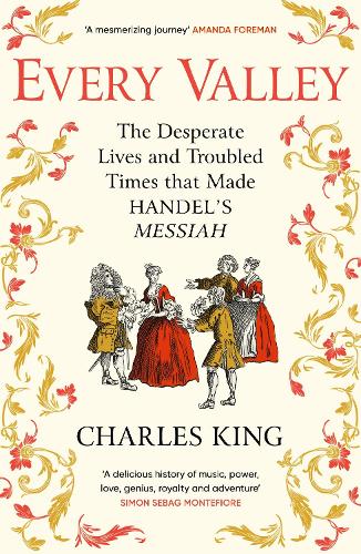 Бумажная книга «Every Valley: The Desperate Lives and Troubled Times that Made Handel’s Messiah», автор Чарльз Кинг - фото №1