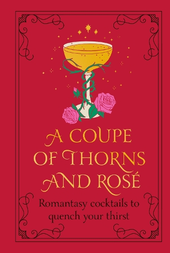 Бумажная книга «A Coupe of Thorns and Rosé: Romantasy cocktails to quench your thirst», автор Поп Пресс - фото №1