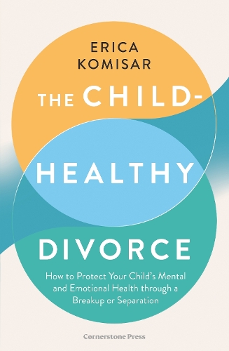 Паперова книга «The Child-Healthy Divorce: How to Protect Your Child’s Mental and Emotional Health through a Breakup or Separation», автор Еріка Комісар - фото №1