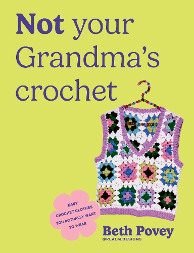 Бумажная книга «Not Your Grandma's Crochet: Easy Crochet Clothes You Actually Want to Wear», автор Бет Поуи - фото №1