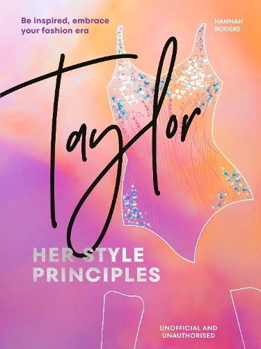 Бумажная книга «TAYLOR: Her Style Principles: Be inspired, embrace your fashion era», автор Ханна Роджерс - фото №1