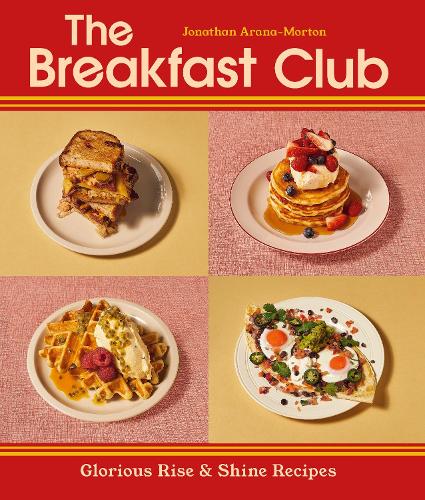 Бумажная книга «The Breakfast Club: Glorious Rise & Shine Recipes», автор Джонатан Арана-Мортон - фото №1
