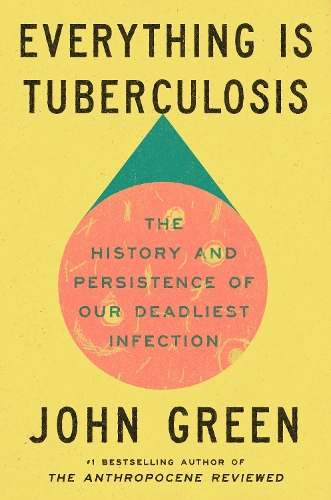Бумажная книга «Everything Is Tuberculosis: The History and Persistence of Our Deadliest Infection», автор Джон Грин - фото №1