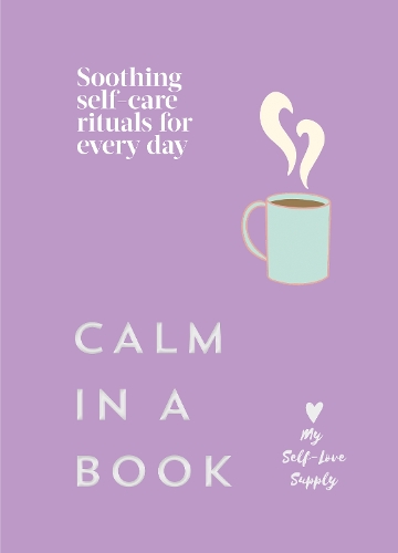 Бумажная книга «Calm in a Book: Soothing self-care rituals for every day», автор My Self-Love Supply - фото №1