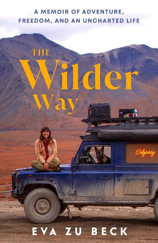 Бумажная книга «The Wilder Way: A Memoir of Adventure, Freedom, and an Uncharted Life», автор Ева цу Бек - фото №1