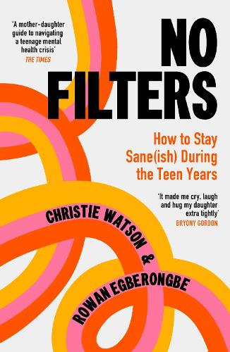 Паперова книга «No Filters: How to Stay Sane (ish) During the Teen Years», авторів Крісті Вотсон, Роуен Егберонгбе - фото №1