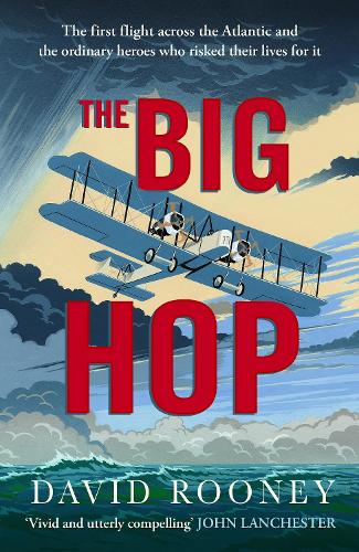 Паперова книга «The Big Hop: The first flight across the Atlantic and the ordinary heroes who risked their lives for it», автор Девід Руні - фото №1