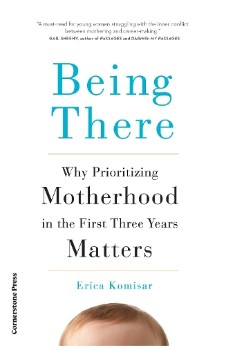 Бумажная книга «Being There: Why Prioritising Motherhood in the First Three Years Matters», автор Эрика Комисар - фото №1