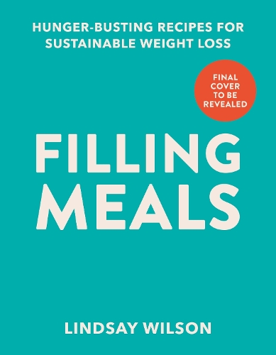 Паперова книга «Filling Meals: 100 simple hunger-busting recipes for sustainable weight loss», автор Ліндсі Вілсон - фото №1
