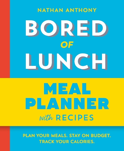 Бумажная книга «Bored of Lunch: Meal Planner: Plan your meals. Stay on budget. Track your calories.», автор Натан Энтони - фото №1