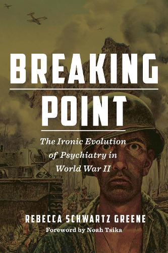 Паперова книга «Breaking Point: The Ironic Evolution of Psychiatry in World War II», автор Ребекка Шварц Грін - фото №1