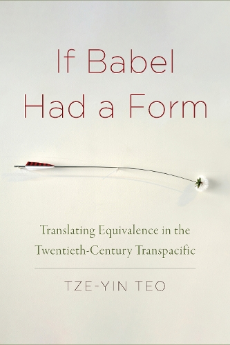 Паперова книга «If Babel Had a Form: Translating Equivalence in the Twentieth-Century Transpacific», автор Це-Ін Тео - фото №1