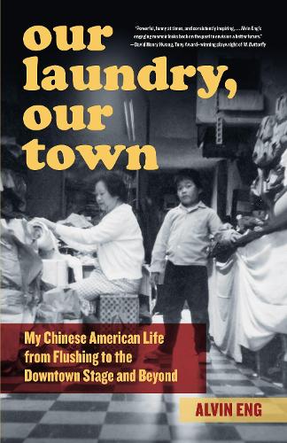 Паперова книга «Our Laundry, Our Town: My Chinese American Life from Flushing to the Downtown Stage and Beyond», автор Елвін Енг - фото №1