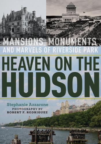 Бумажная книга «Heaven on the Hudson: Mansions, Monuments, and Marvels of Riverside Park», автор Стефани Аззароне - фото №1