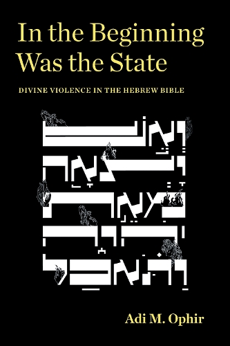 Бумажная книга «In the Beginning Was the State: Divine Violence in the Hebrew Bible», автор Ади М. Офир - фото №1