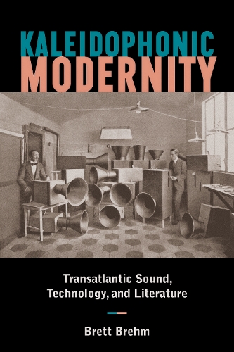 Паперова книга «Kaleidophonic Modernity: Transatlantic Sound, Technology, and Literature», автор Бретт Брем - фото №1
