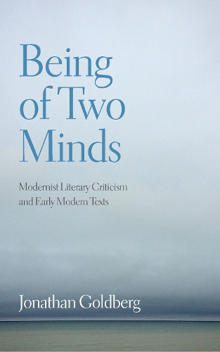 Бумажная книга «Being of Two Minds: Modernist Literary Criticism and Early Modern Texts», автор Джонатан Голдберг - фото №1