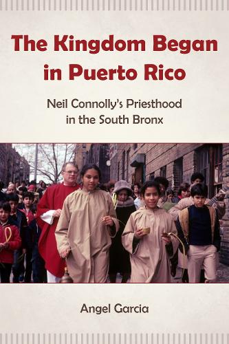 Бумажная книга «The Kingdom Began in Puerto Rico: Neil Connolly’s Priesthood in the South Bronx», автор Анхель Гарсия - фото №1