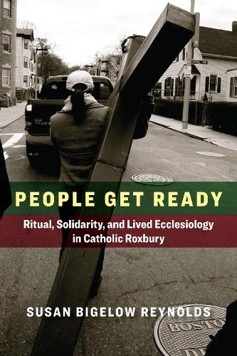 Бумажная книга «People Get Ready: Ritual, Solidarity, and Lived Ecclesiology in Catholic Roxbury», автор Сьюзен Бигелоу Рейнольдс - фото №1
